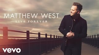 Matthew West - Live Forever (Audio)