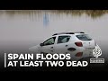 At least two dead as heavy rainfall triggers flash floods in Spain