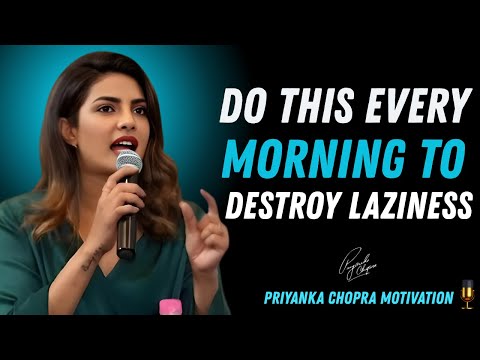 Destroy Laziness: Morning Rituals That Will Change Your Life  | Priyanka Chopra Motivational Speech