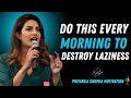 Destroy Laziness Morning Rituals That Will Change Your Life Priyanka Chopra Motivational Speech