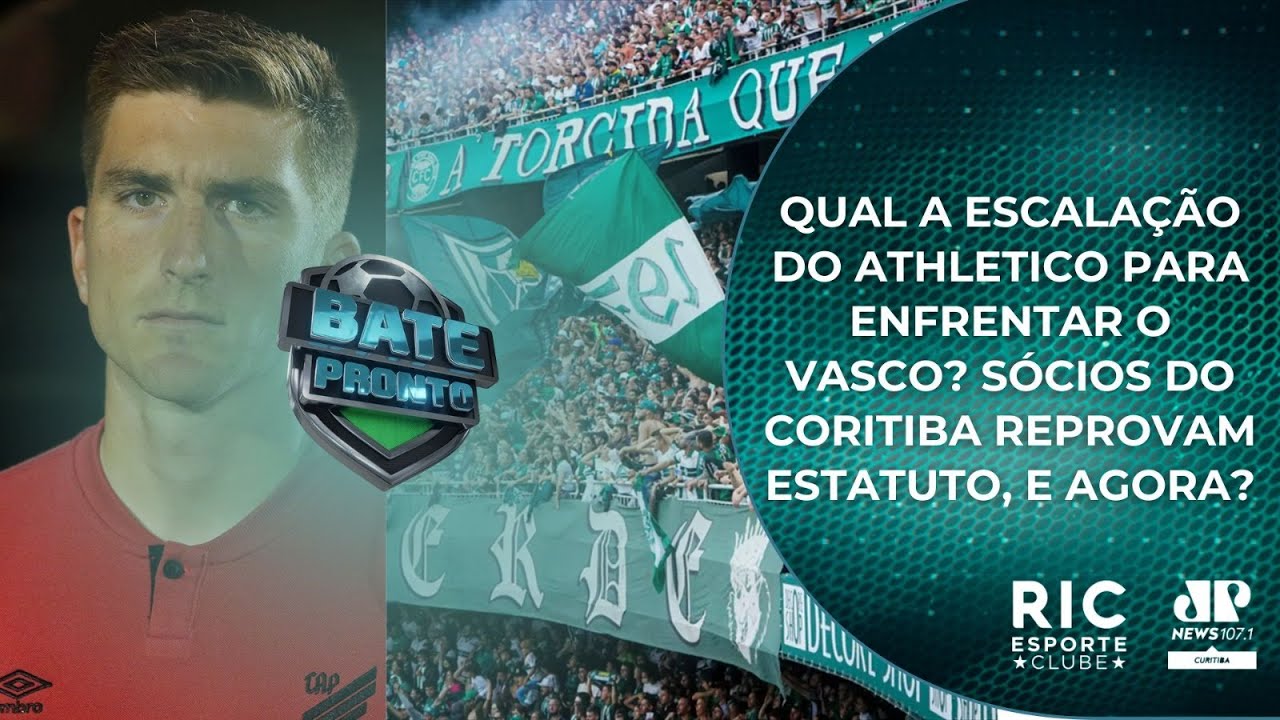 QUAL A ESCALAÇÃO DO ATHLETICO PARA ENFRENTAR O VASCO? SÓCIOS DO CORITIBA REPROVAM ESTATUTO, E AGORA?