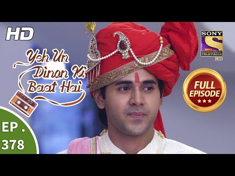 Yeh Un Dinon Ki Baat Hai - Ep 378 - Full Episode - 4th March, 2019