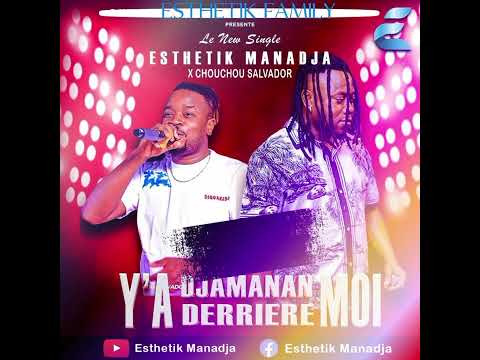 ESTHETIK MANADJA FT CHOUCHOU SALVADOR ( YA DJAMANAN DERNIÈRE MOI - AUDIO )