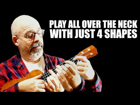 Play All Over The Ukulele Neck With Just Four Shapes