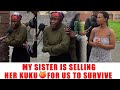 Ep 501 My Sister Is Selling Her Kuku For Us To Survive