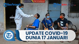 Update Covid-19 Dunia per 17 Januari 2021, Total 328,8 Juta Terinfeksi, Indonesia Masih di Posisi 16