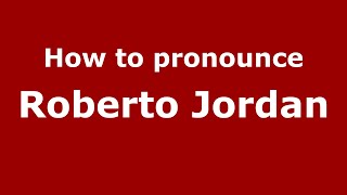 How to pronounce Roberto Jordan