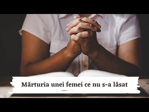 Puterea rugăciunii - Mărturia unei femei ce nu s-a lăsat