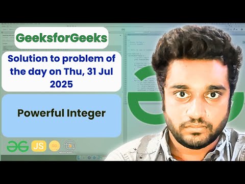 Powerful Integer solved in JS | GfG | POTD | Streak 243 | Thu, 31 Jul 2025 | NCS