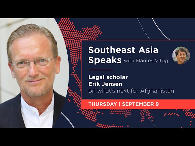 Southeast Asia Speaks: Legal scholar Erik Jensen on what’s next for Afghanistan