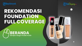 Rekomendasi Foundation Full Coverage yang Bikin Wanita Cantik, Harga Mulai Rp 40 Ribuan