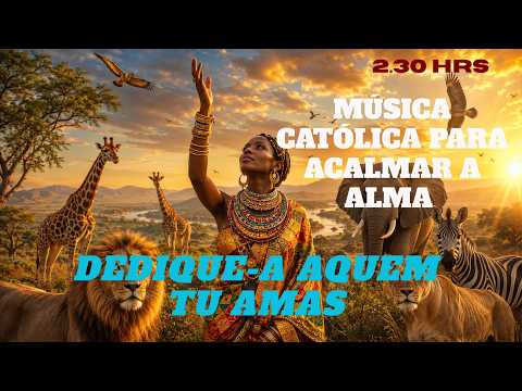 2:30 HRS|MÚSICA CATÓLICA PARA ACALMAR A ALMA | DEDIQUE-A AQUEM TU AMAS