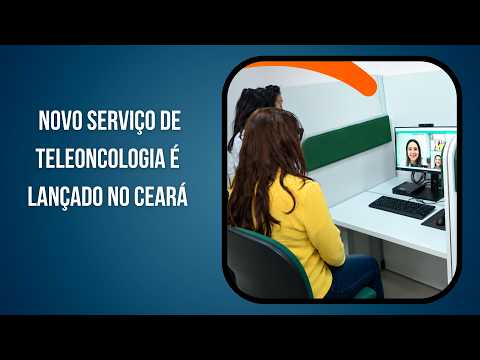 Novo serviço de teleoncologia é lançado no Ceará