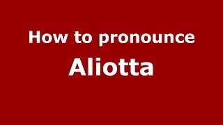 How to pronounce Aliotta