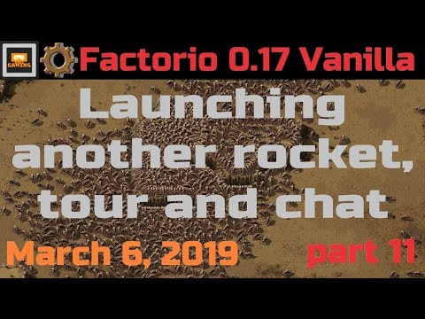 Factorio 0.17 Vanilla - Launching another rocket, tour and chat - March 6, 2019 - part 11