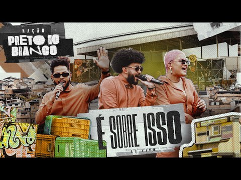 Preto no Branco - É Sobre Isso (Ao Vivo) | Nação Preto no Branco