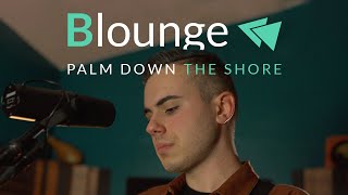 Blounge: Palm Down - The Shore (Live)