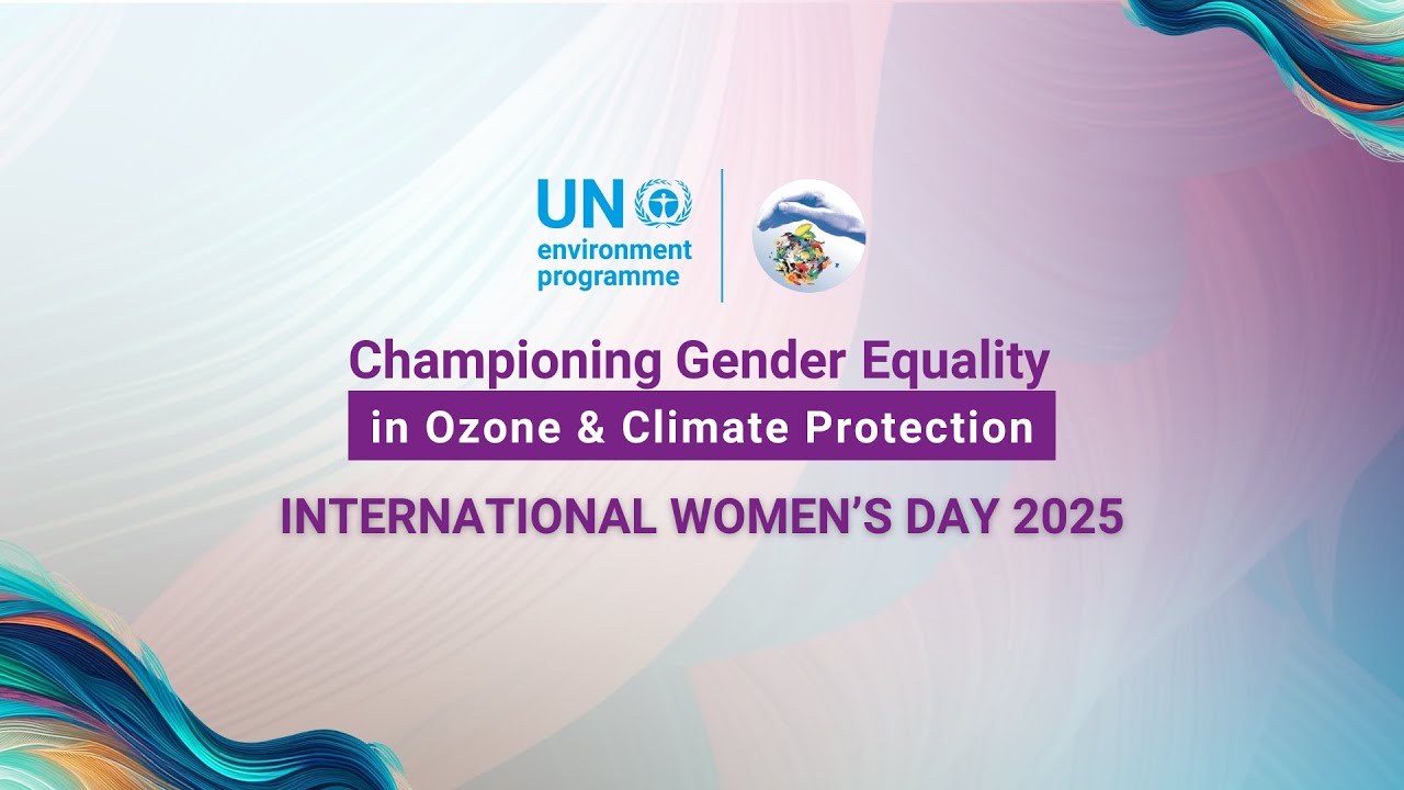 International Women’s Day 2025: Championing Gender Equality in Ozone & Climate Protection