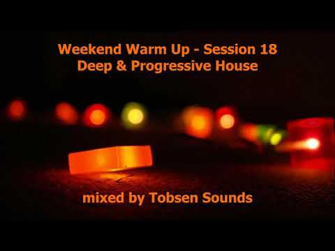 Tobsen Sounds - Weekend Warm Up - Session 18 (Deep & Progressive House Mix)