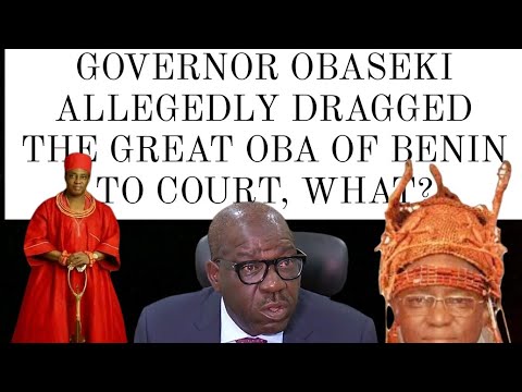 GOVERNOR OBASEKI ALLEGEDLY DRAGGED THE GREAT OBA OF BENIN TO COURT, WHAT?