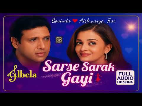 🎵 Sarse Sarak Gayi💃| Albela (2001)| Govinda & Aishwarya Rai |Babul Supriyo, Alka Yagnik|@GMelodyy