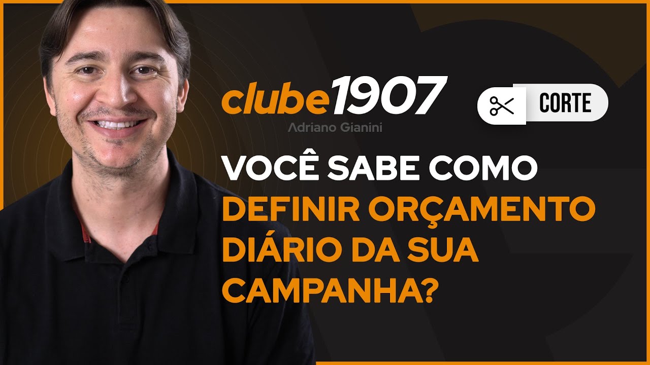 VOCÊ SABE COMO DEFINIR O ORÇAMENTO DIÁRIO DA SUA CAMPANHA? I CORTES CLUBE1907 I ADRIANO GIANINI