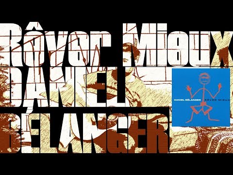 Rêver Mieux - Daniel Bélanger