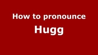 How to pronounce Hugg