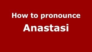How to pronounce Anastasi