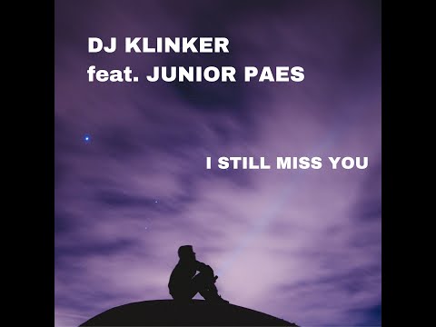 DJ KLINKER feat.  JUNIOR PAES - I STILL MISS YOU