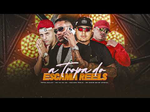 A TROPA DO ESCAMA REELS - MC CH da ZO, Escama Reels, Teteu Balah, MC Rogin do BF Oficial