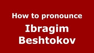 How to pronounce Ibragim Beshtokov