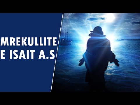 Mrekullite e Jezusit, Isait a.s qe tregojne realitetin e kesaj bote! Ngjarje emocionuese