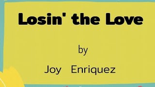 LOSIN&#39; THE LOVE (Lyrics) - Joy Enriquez