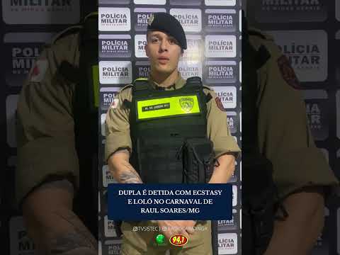 DUPLA É DETIDA COM ECSTASY E LOLÓ NO CARNAVAL DE RAUL SOARES/MG