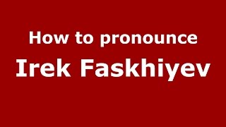 How to pronounce Irek Faskhiyev