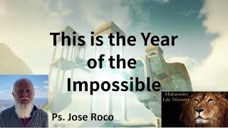 This is the Year of the Impossible - Ps. Jose Roco