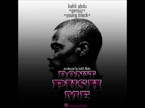 Kahli Abdu -- Don't Push Me Ft. Geniuz, Young Black