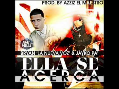 Bryan La Nueva Voz Ft Jayko Pa - Ella Se Acerca