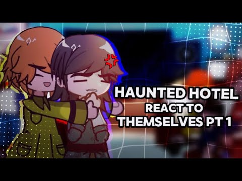Haunted Hotel React to Themselves Pt.1 // Gacha React // Haunted Hotel 