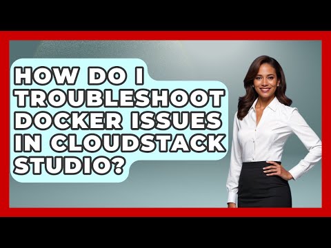 How Do I Troubleshoot Docker Issues in CloudStack Studio? | Cloud Stack Studio News