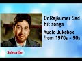 Dr Rajkumar Sad Songs Selected Songs From 70s 90s Kannada Old Movie Songs
