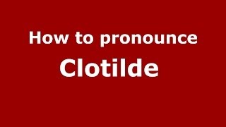 How to pronounce Clotilde 