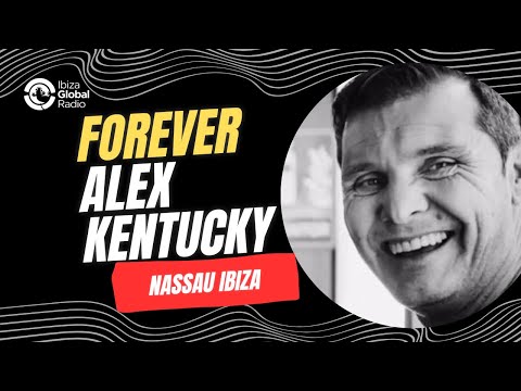 Forever Alex Kentucky - Ibiza Global Radio at Nassau