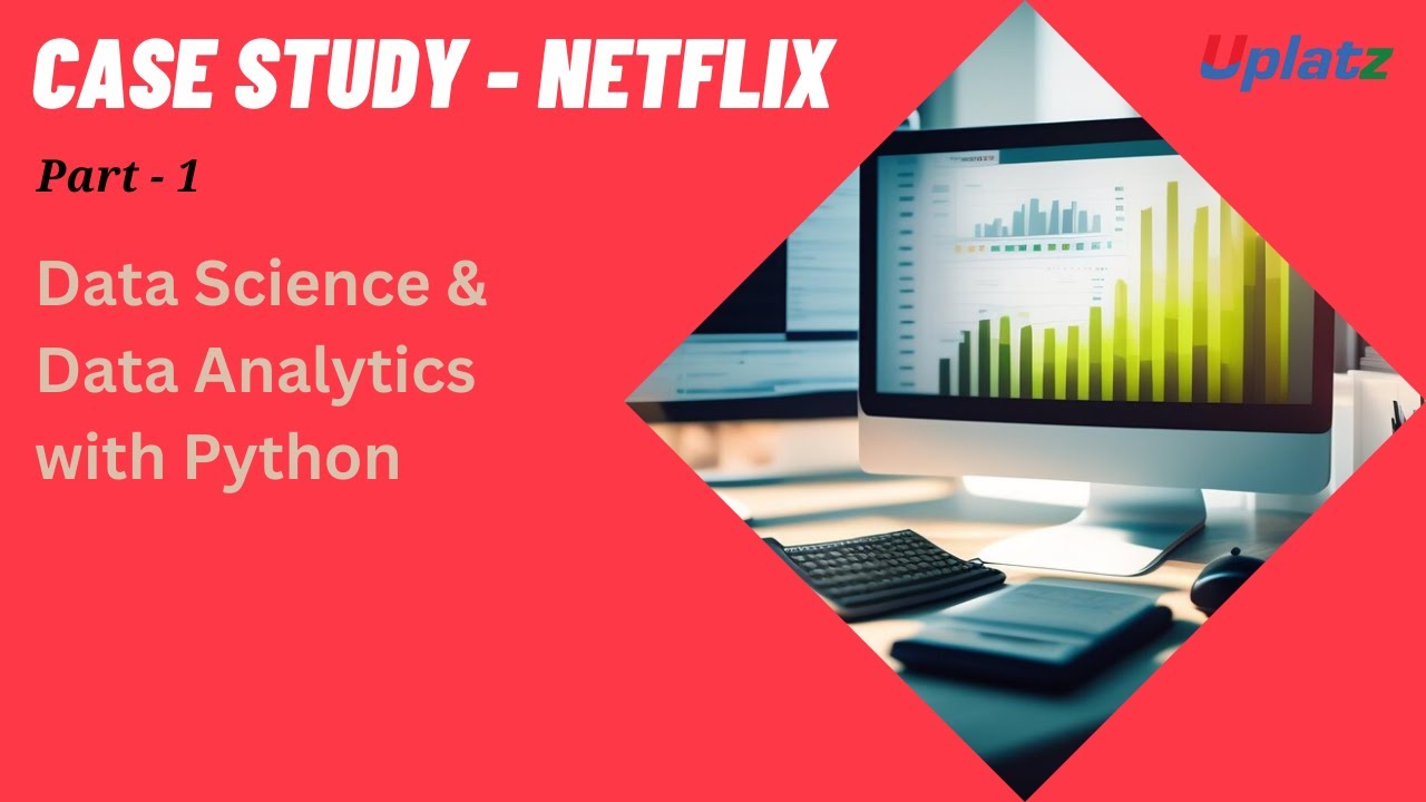 Part 1 - Case Study - Data Analysis on Netflix | Data Analytics & Data Science with Python | Uplatz