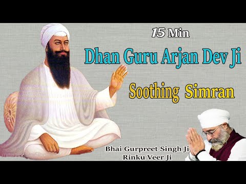 Dhan Guru Arjan Dev Ji Simran | 15 min Simran | Bhai Gurpreet Singh Ji Rinku Veer Ji