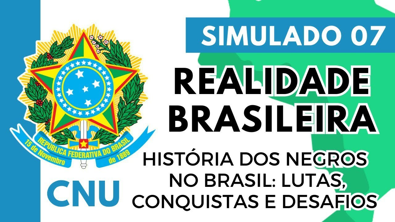Simulado 07 - Concurso Nacional Unificado - Realidade Brasileira - História dos Negros no Brasil