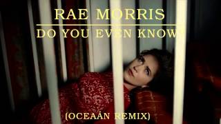 Rae Morris - Do You Even Know? [Oceaán Remix]