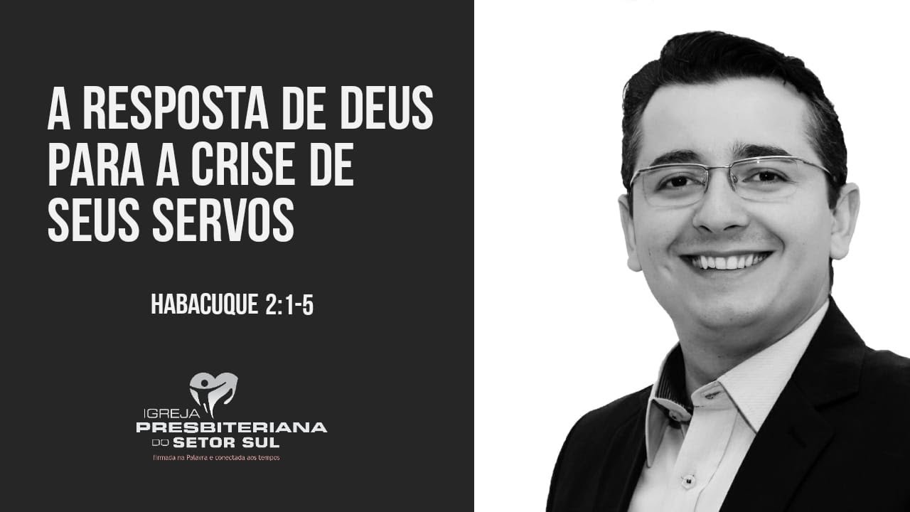 Habacuque 2:1-5, A resposta de Deus para a crise de seus Servos