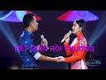 HẾT GIẬN RỒI THƯƠNG Đoàn Thanh Phương Ft Hồ Phương Liên Tuyệt đỉnh Song Ca 202